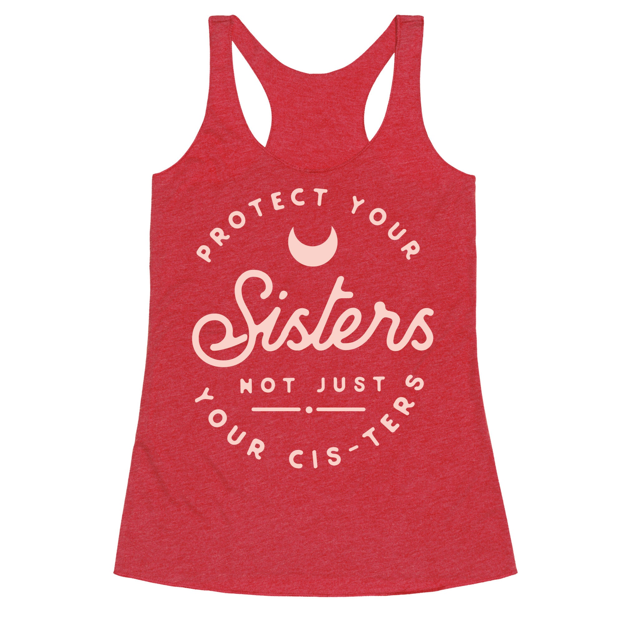 Protect Your Sisters NOt Just YOur Cis-ters Racerback Tank